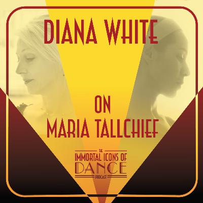 Ep. 18 Diana White on Maria Tallchief