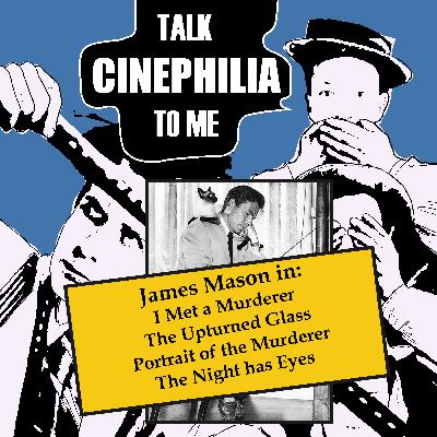 Oops! All Mason! (James Mason strangles his real life wife Pamela in three films, which is obvious fodder for discussion.)