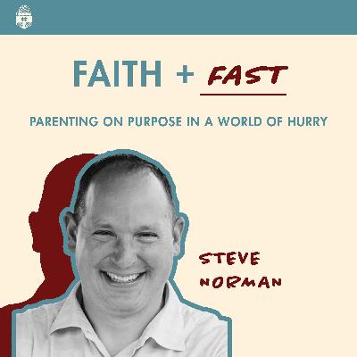 Faith & Fast: Parenting on Purpose in a World of Hurry