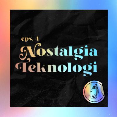 Eps. 04 - Nostalgia Teknologi