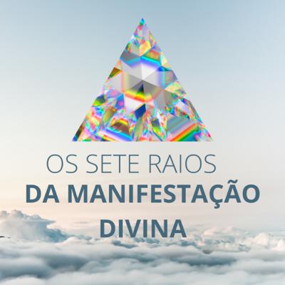 Os Sete Raios da manifestação Divina