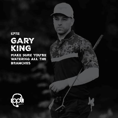 EP72 - Gary King | Make SURE you’re WATERING ALL the branches EP72 - Gary King | Make SURE you’re WATERING ALL the branches