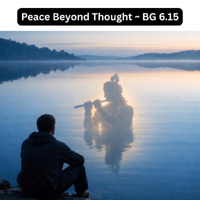 Peace Beyond Thought | Bhagavad Gita Chapter 6 Shlok 15 Explained Hindi | Krishna on Supreme Peace