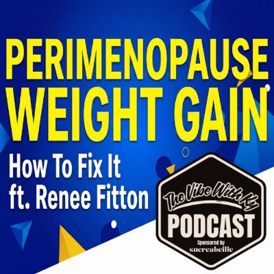 Perimenopause Weight Gain: Why It Happens & How to Fix It (ft. Renee Fitton)