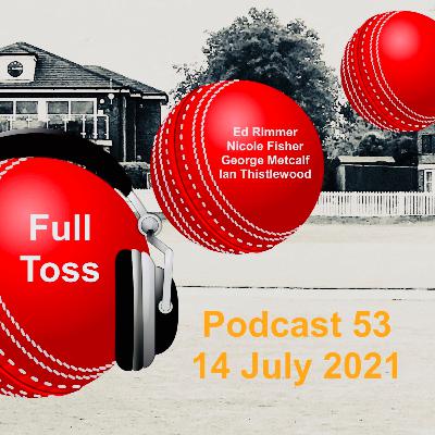 Full Toss Podcast 53 14 July 2021 ... Reviews & previews including Ed Rimmer, Nicole Fisher, George Metcalf & Ian Thistlewood