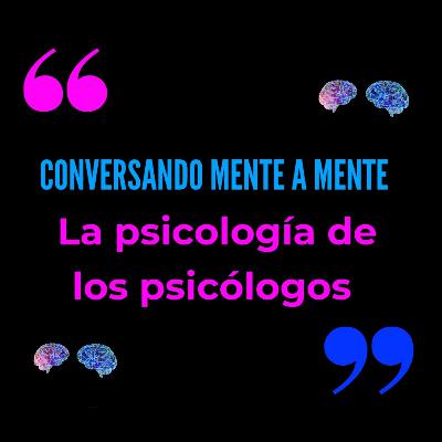 Prte.1 La psicología de los psicólogos - Colaboración con el podcast Y... ¿Cómo te sientes con eso?