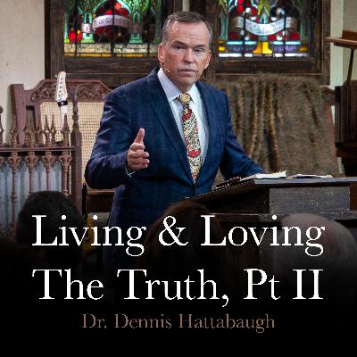 Living And Loving The Truth, Pt II | August 31, 2025 | Dr. Hattabaugh Living And Loving The Truth, Pt II | August 31, 2025 | Dr. Hattabaugh