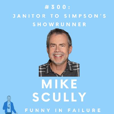 #300: Mike Scully - Janitor to Simpson's Showrunner #300: Mike Scully - Janitor to Simpson's Showrunner