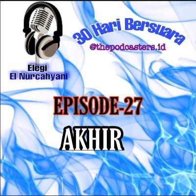 Episode - 27 dengan tema "AKHIR",