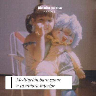 Meditación para sanar a tu niño/a interior | Ep 48