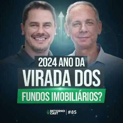 2024 será o ano de virada para os FIIs? | RETORNOCAST #85