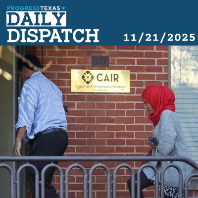 Daily Dispatch 11/21/25: Muslim Advocacy Group Smeared By Abbott Fires Back, and More