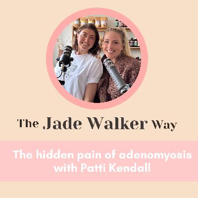 The hidden pain of adenomyosis with Patti Kendall