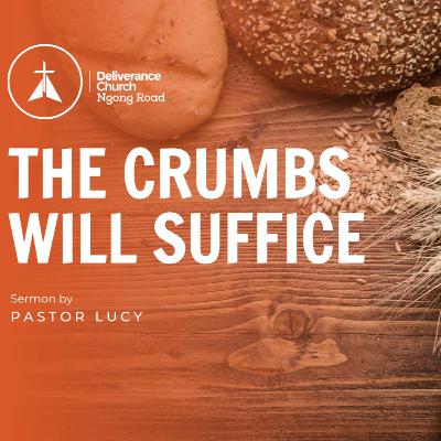 The Crumbs Will Suffice