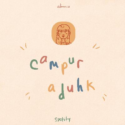 CAMPUR ADU(H)K ep.2 CAMPUR ADU(H)K ep.2