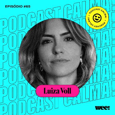 #65: Luiza Voll • como as redes sociais vêm impactando a nossa saúde mental e mudando a maneira como vivemos? #65: Luiza Voll • como as redes sociais vêm impactando a nossa saúde mental e mudando a maneira como vivemos?