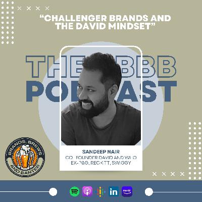 #14 - Sandeep Nair (David n Who, Ex- P&G, Reckitt, Swiggy) talks about challenger brands and the David mindset