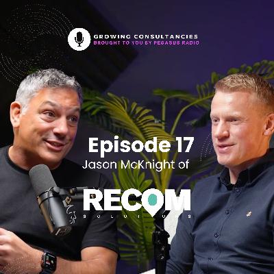 Growing Consultancies 017: Jason McKnight of Recom