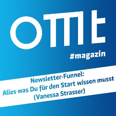 OMT Magazin #818 | Newsletter-Funnel Alles was Du für den Start wissen musst (Vanessa Strasser)