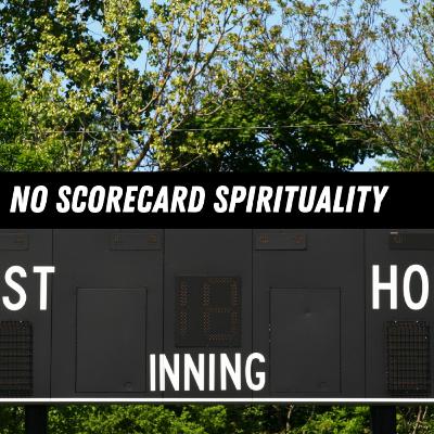 No Scorecard Spirituality | A Conversation | Podcast Episode