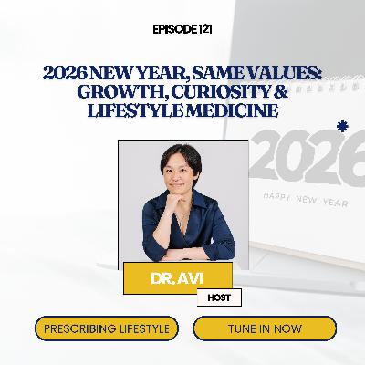 Episode 121. 2026 New Year, Same Values: Growth, Curiosity & Lifestyle Medicine Episode 121. 2026 New Year, Same Values: Growth, Curiosity & Lifestyle Medicine