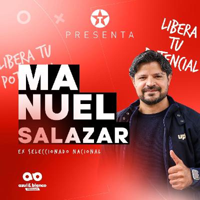 Manuel Salazar - Azul Y Blanco Podcast (Temporada 2 Episodio 9)