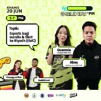 Esukan.fm S4 Ep. 7- Esports Bagi Wanita dan Tiket Ke Riyadh (EWC)