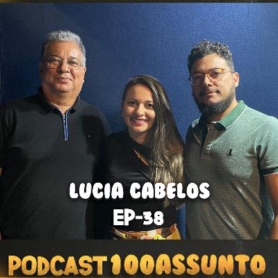 EP 38 - Podcast 100 Assunto - Lúcia Cabelos EP 38 - Podcast 100 Assunto - Lúcia Cabelos