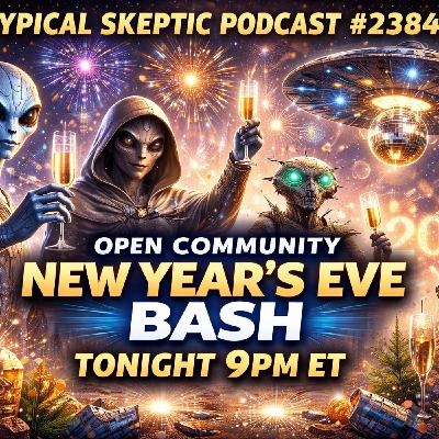 Typical Skeptic Podcast - 2025 New Years Eve Bash! - UFO's, Paranormal, Conspiracy - # 2384