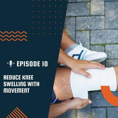 E10: Reduce Knee Swelling With Movement