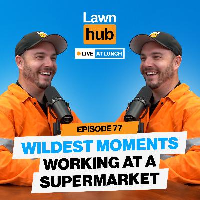 The WILDEST moments working at a supermarket | Lawnhub LIVE EP 77