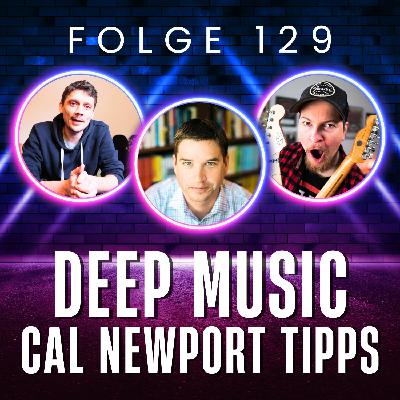 129. Von Deep Work zu Deep Music: Besser denken, besser üben (mit Tipps von Cal Newport)