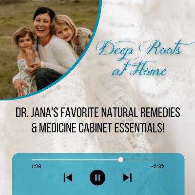 Dr. Jana's Favorite Natural Remedies and Medicine Cabinet Essentials! Part Two