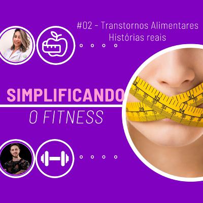 #02 - TRANSTORNOS ALIMENTARES - HISTÓRIAS REAIS DE PESSOAS QUE PASSAM PELO PROBLEMA!!!