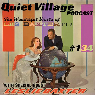 Quiet Village 134: Leslie Baxter pt 2