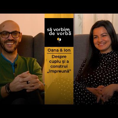 Oana & Ion Andrei Puican | Despre cuplu și a construi „împreună” | să vorbim de vorbă | PODCAST 6 Oana & Ion Andrei Puican | Despre cuplu și a construi „împreună” | să vorbim de vorbă | PODCAST 6