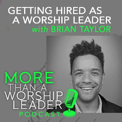 Getting Hired as a Worship Leader | Brian Taylor Getting Hired as a Worship Leader | Brian Taylor