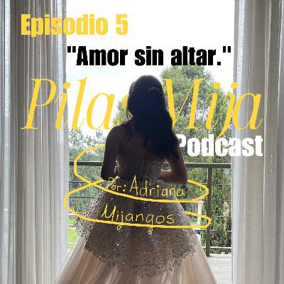 Episodio 05 - "Amor sin altar"