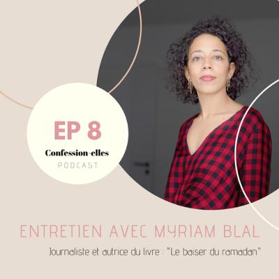 #8 Entretien avec Myriam Blal #8 Entretien avec Myriam Blal