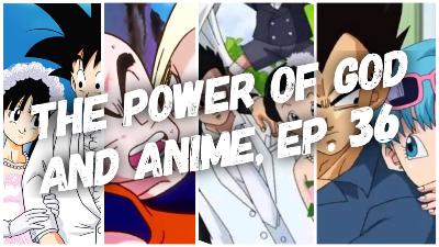 The Power of God and Anime Podcast, Episode 36: The Married Couples of Dragon Ball Z The Power of God and Anime Podcast, Episode 36: The Married Couples of Dragon Ball Z