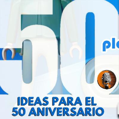 74. 1ªparte PLAYMOPODCAST. 50 IDEAS para el 50 ANIVERSARIO de PLAYMOBIL