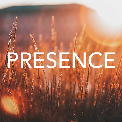 Episode 4: Presence