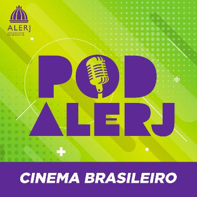 PodAlerj #145 - Cinema Brasileiro