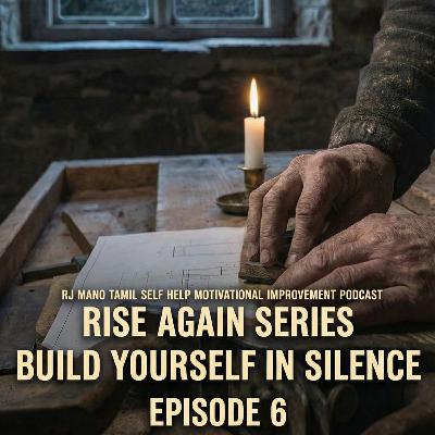 🔥🔥RISE AGAIN: Build Yourself in Silence |Tamil Self Help Self Care Life Motivation |RJ Mano