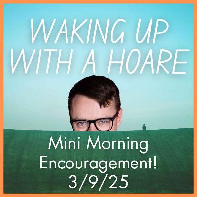 Mini Morning Encouragement 3/9/25