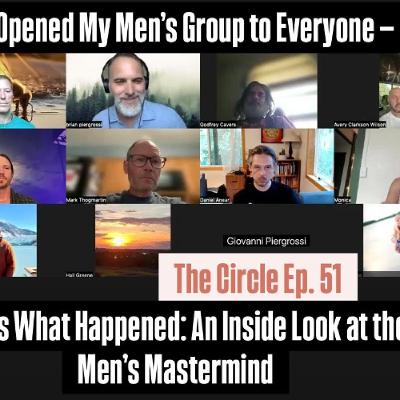 We Opened My Men’s Group to Everyone — Here’s What Happened: An Inside Look at the Men’s Mastermind (The Circle Ep. 51)