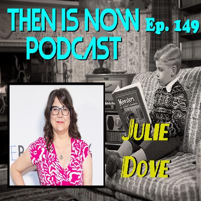 Then Is Now Ep. 149 - Julie Dove