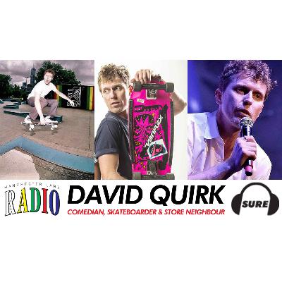006 : David Quirk - Comedian, Skateboarder & Store Neighbour 006 : David Quirk - Comedian, Skateboarder & Store Neighbour