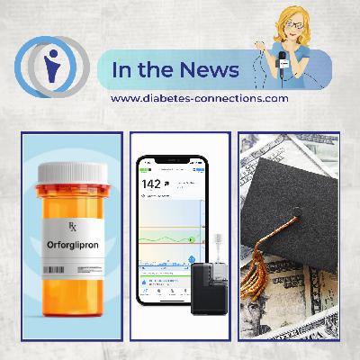 In the News... GLP-1 oral pill moves forward, Medtronic-Abbott sensor unveiled, Afrezza submitted for kids, diabetes scholarships and more!