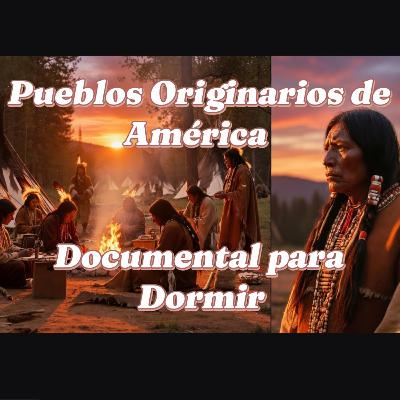 Pueblos Originarios de América – Documental para Dormir profundo